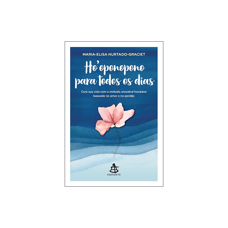 HOOPONOPONO PARA TODOS OS DIAS: CURE SUA VIDA COM O MÉTODO ANCESTRAL HAVAIANO BASEADO NO AMOR E NO PERDÃO