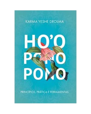 HOOPONOPONO: PRINCÍPIOS, PRÁTICA E FERRAMENTAS