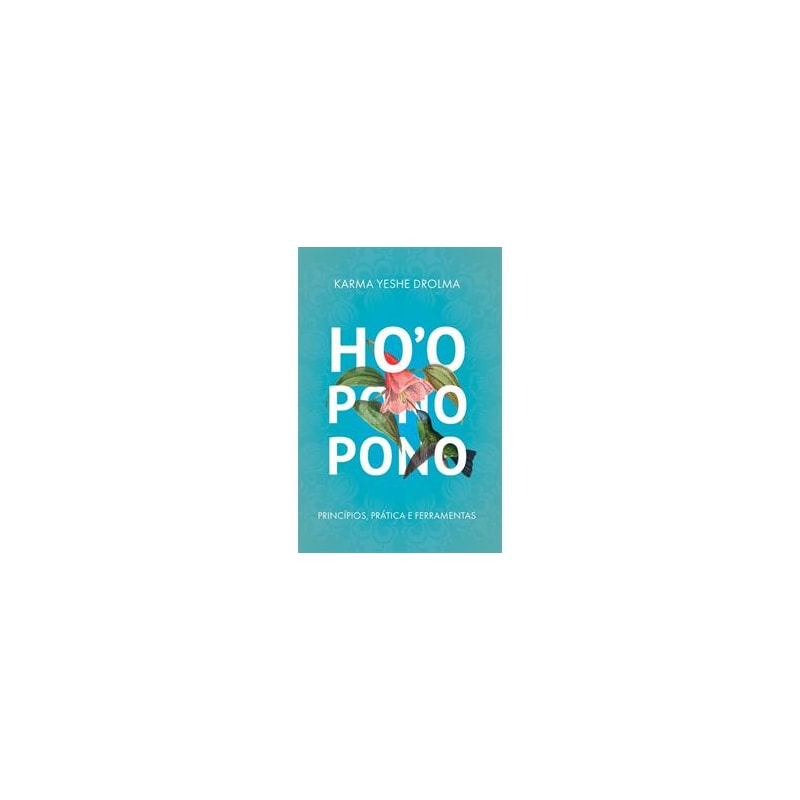 HOOPONOPONO: PRINCÍPIOS, PRÁTICA E FERRAMENTAS