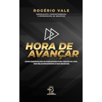 Hora de avançar: como desenvolver as habilidades para vencer na vida, nos relacionamentos e negócios
