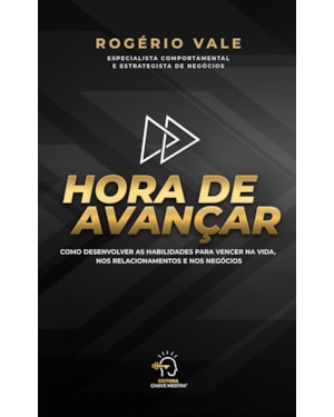 Hora de avançar: como desenvolver as habilidades para vencer na vida, nos relacionamentos e negócios