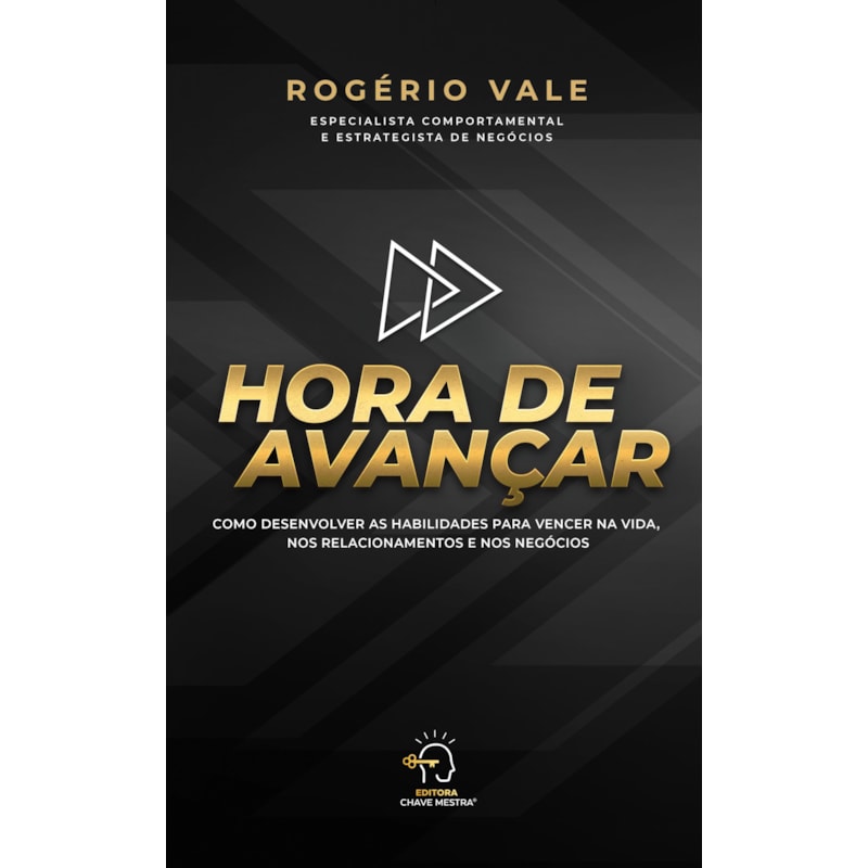 Hora de avançar: como desenvolver as habilidades para vencer na vida, nos relacionamentos e negócios