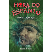 HORA DO ESPANTO - O DOUTOR MORTE