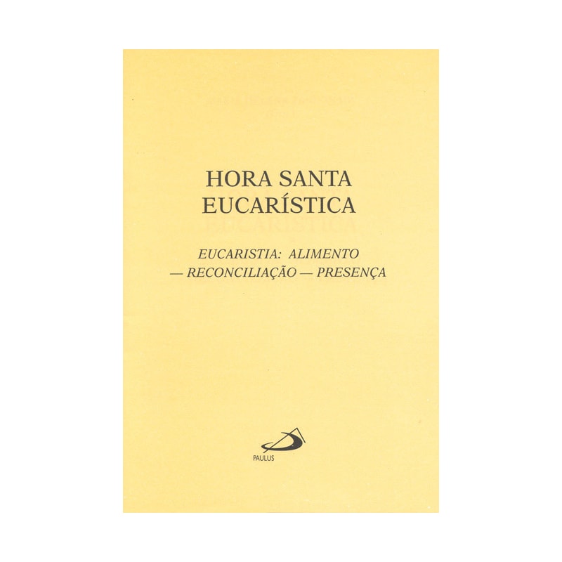 Hora santa eucarística: eucaristia: alimento - Reconcialiação - presença