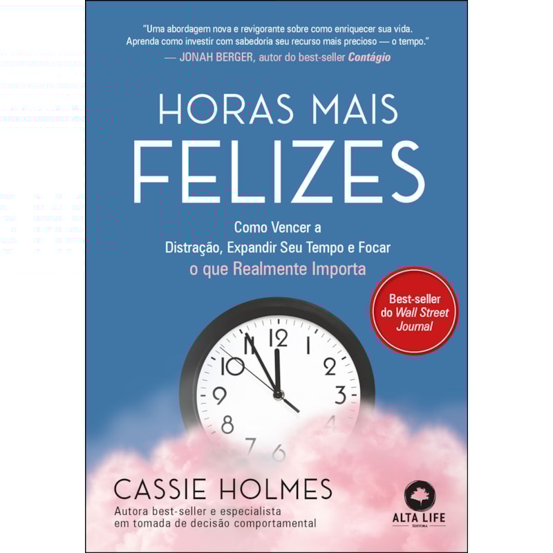 Horas mais felizes: como vencer a distração, expandir seu tempo e focar o que realmente importa
