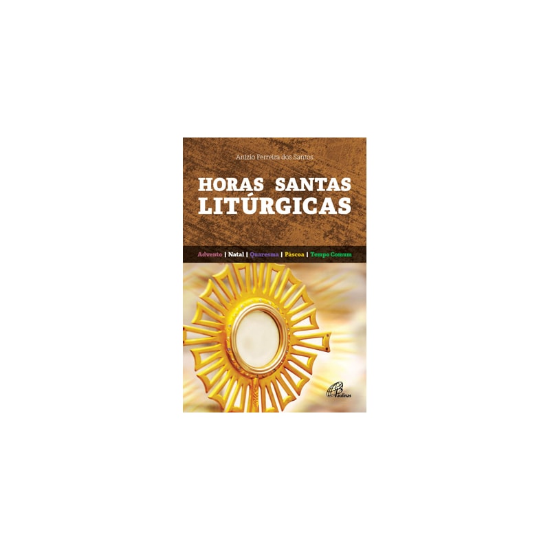 HORAS SANTAS LITÚRGICAS - ADVENTO, NATAL, QUARESMA, PÁSCOA E TEMPO COMUM