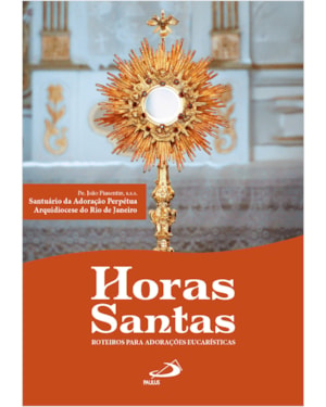 Horas santas - Roteiros para adorações eucarísticas