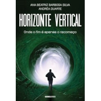 HORIZONTE VERTICAL: ONDE O FIM É APENAS O RECOMEÇO