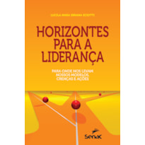 HORIZONTES PARA A LIDERANÇA: PARA ONDE NOS LEVAM NOSSOS MODELOS, CRENÇAS E AÇÕES