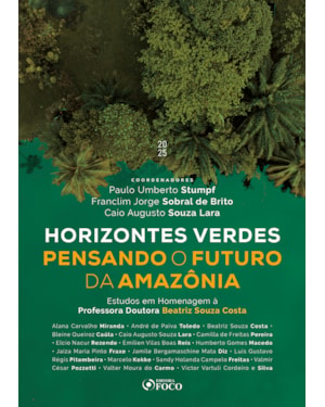 HORIZONTES VERDES PENSANDO O FUTURO DA AMAZÔNIA - 1ª ED - 2025: ESTUDOS EM HOMENAGEM À PROFESSORA DOUTORA BEATRIZ SOUZA COSTA