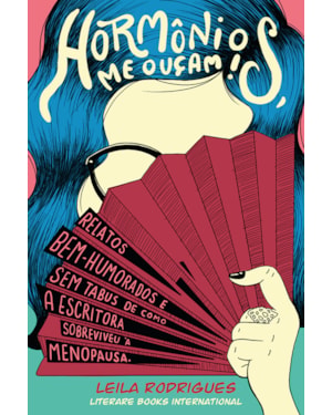 Hormônios, me ouçam!: relatos bem-humorados e sem tabus de como a escritora sobreviveu à menopausa