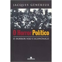 HORROR POLÍTICO, O: O HORROR NÃO É ECONÔMICO - O HORROR NÃO É ECONÔMICO