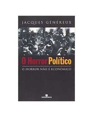 HORROR POLÍTICO, O: O HORROR NÃO É ECONÔMICO: O HORROR NÃO É ECONÔMICO