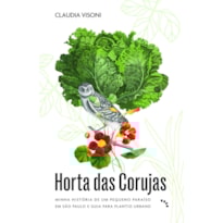 HORTA DAS CORUJAS: MINHA HISTÓRIA DE UM PEQUENO PARAÍSO EM SÃO PAULO E GUIA PARA PLANTIO URBANO