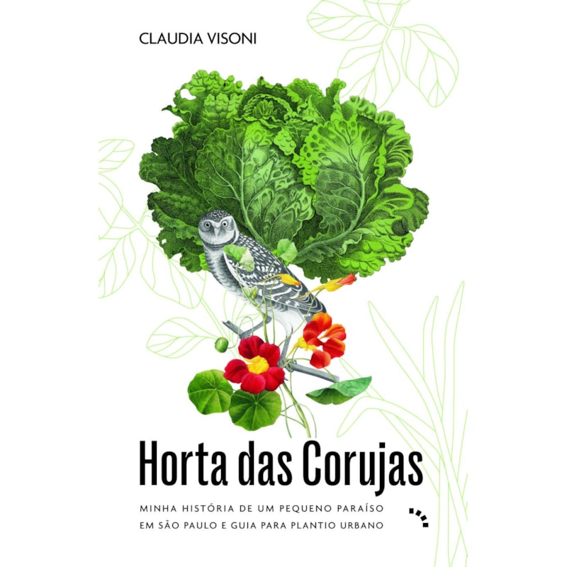 HORTA DAS CORUJAS: MINHA HISTÓRIA DE UM PEQUENO PARAÍSO EM SÃO PAULO E GUIA PARA PLANTIO URBANO
