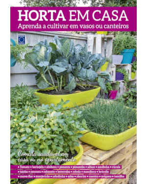 HORTA EM CASA - APRENDA A CULTIVAR EM VASOS OU CANTEIROS