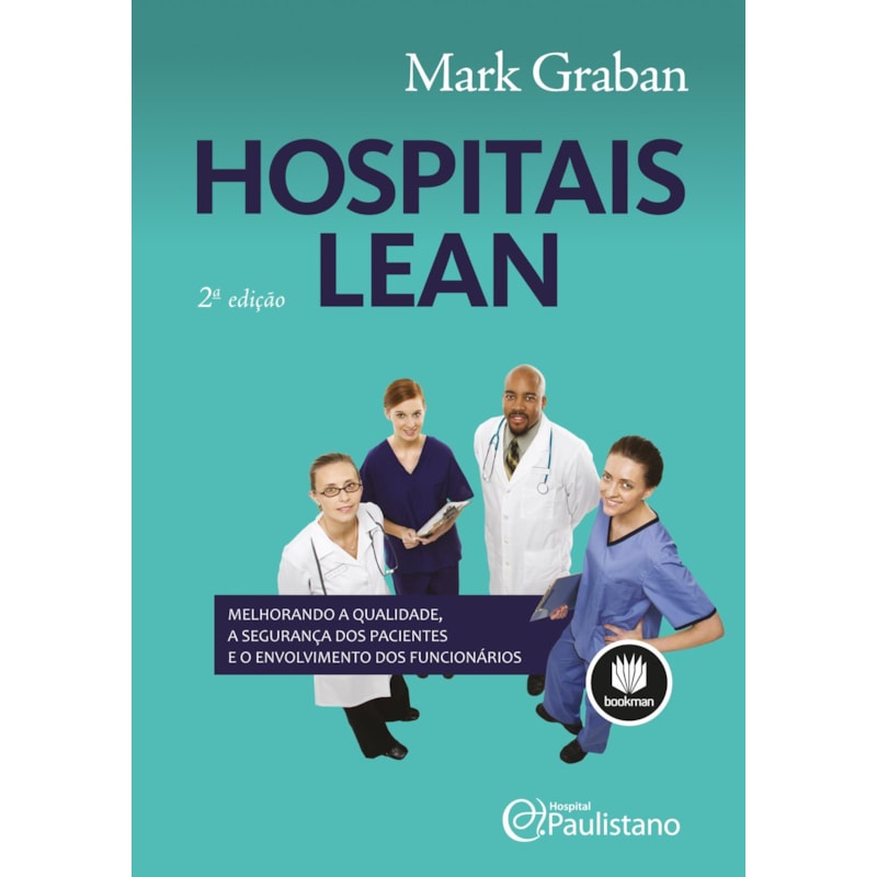 HOSPITAIS LEAN: MELHORANDO A QUALIDADE, A SEGURANÇA DOS PACIENTES E O ENVOLVIMENTO DOS FUNCIONÁRIOS