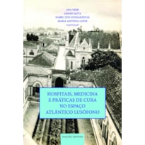 HOSPITAIS, MEDICINA E PRÁTICAS DE CURA NO ESPAÇO ATLÂNTICO LUSÓFONO
