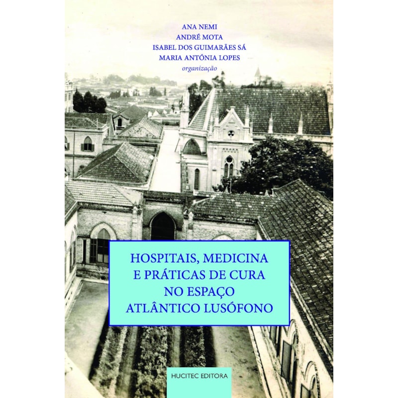 HOSPITAIS, MEDICINA E PRÁTICAS DE CURA NO ESPAÇO ATLÂNTICO LUSÓFONO