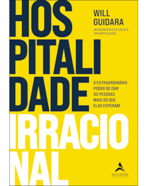 Hospitalidade irracional: o extraordinário poder de dar às pessoas mais do que elas esperam
