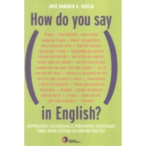 HOW DO YOU SAY, IN ENGLISH?