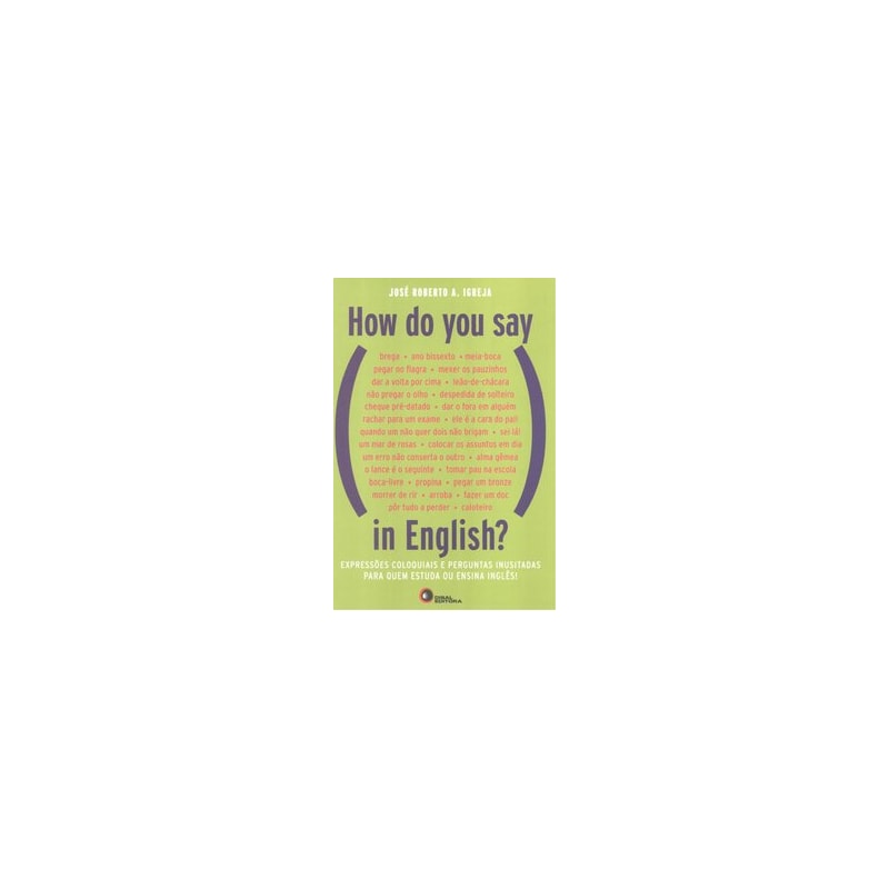 HOW DO YOU SAY, IN ENGLISH?