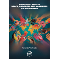 HOW TO BUILD A WORLD OF PEACE, PROGRESS AND HAPPINESS FOR ALL HUMANITY: HOW TO REALIZE PLANETARY UTOPIAS TO BUILD A WORLD OF PEACE, PROGRESS AND HAPPINESS FOR ALL HUMANITY