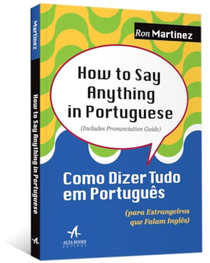 How to say anything in Portuguese: como dizer tudo em português (para estrangeiros que falam inglês)
