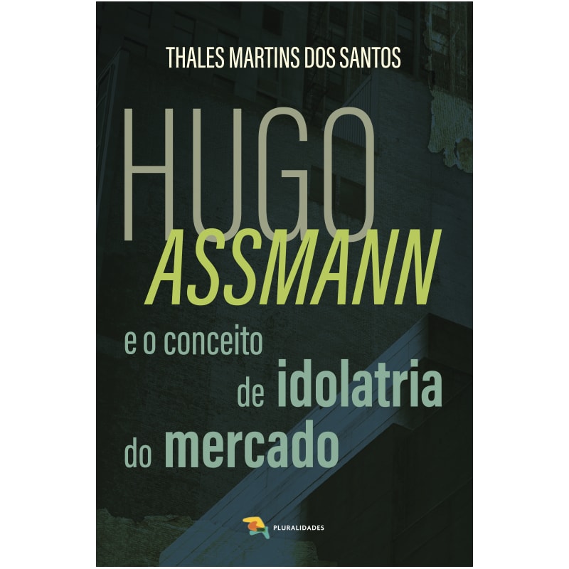 HUGO ASSMANN E O CONCEITO DE IDOLATRIA DO MERCADO