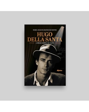 HUGO DELLA SANTA: A DELICADEZA NA LUTA
