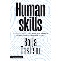 HUMAN SKILLS: O SEGREDO PARA CONSTRUIR SUA CARREIRA NA ERA DA INTELIGÊNCIA ARTIFICIAL