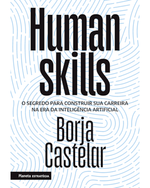 HUMAN SKILLS: O SEGREDO PARA CONSTRUIR SUA CARREIRA NA ERA DA INTELIGÊNCIA ARTIFICIAL