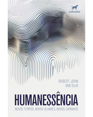 HUMANESSÊNCIA: NOVOS TEMPOS, NOVOS OLHARES, NOVOS CAMINHOS