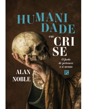 HUMANIDADE EM CRISE: O FARDO DE PERTENCER A SI MESMO