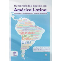 HUMANIDADES DIGITAIS NA AMÉRICA LATINA: LINGUAGENS, METODOLOGIAS E PRÁTICAS DE ANÁLISE