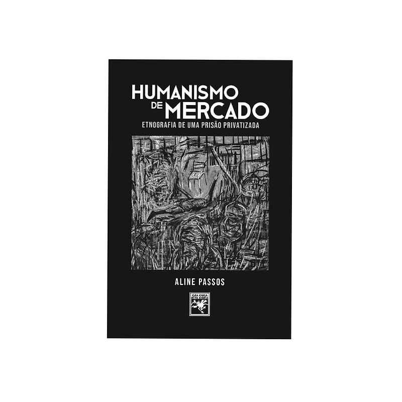 HUMANISMO DE MERCADO: ETNOGRAFIA DE UMA PRISÃO PRIVATIZADA
