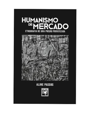 HUMANISMO DE MERCADO: ETNOGRAFIA DE UMA PRISÃO PRIVATIZADA