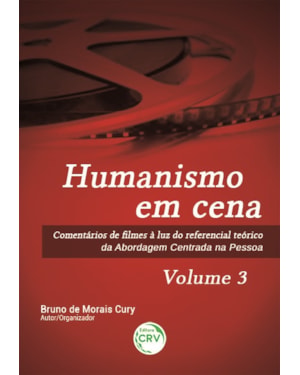 HUMANISMO EM CENA COMENTÁRIOS DE FILMES À LUZ DO REFERENCIAL TEÓRICO DA ABORDAGEM CENTRADA NA PESSOA VOLUME 3