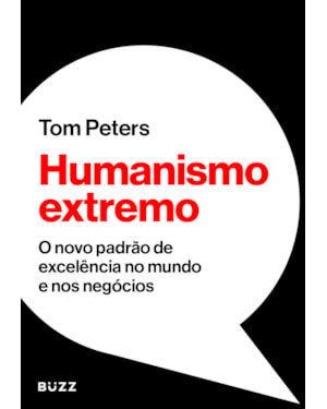 HUMANISMO EXTREMO: O NOVO PADRÃO DE EXCELÊNCIA NO MUNDO E NOS NEGÓCIOS