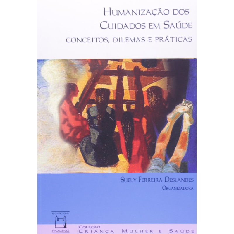HUMANIZAÇÃO DOS CUIDADOS EM SAÚDE - CONCEITOS, DILEMAS E PRÁTICAS