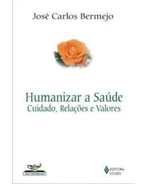 HUMANIZAR A SAUDE - CUIDADO, RELACOES E VALORES