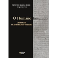 HUMANO INTEGRADO - ABORDAGENS DE ANTROPOLOGIA TEOLÓGICA