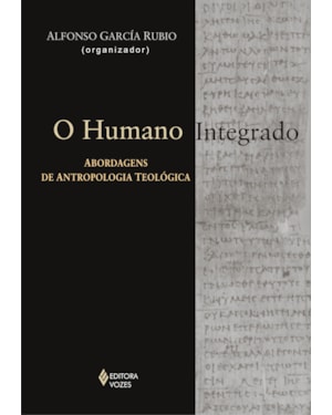 HUMANO INTEGRADO - ABORDAGENS DE ANTROPOLOGIA TEOLÓGICA