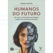Humanos do futuro: por que a revolução tecnológica exige uma revolução humana