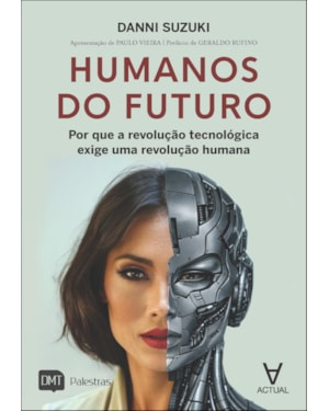 Humanos do futuro: por que a revolução tecnológica exige uma revolução humana