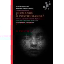 HUMANOS O POSTHUMANOS?