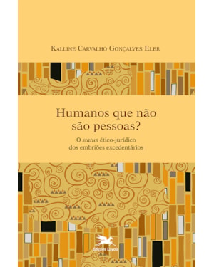 HUMANOS QUE NÃO SÃO PESSOAS?: O STATUS ÉTICO-JURÍDICO DOS EMBRIÕES EXCEDENTÁRIOS