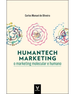 Humantech marketing: o marketing molecular e humano