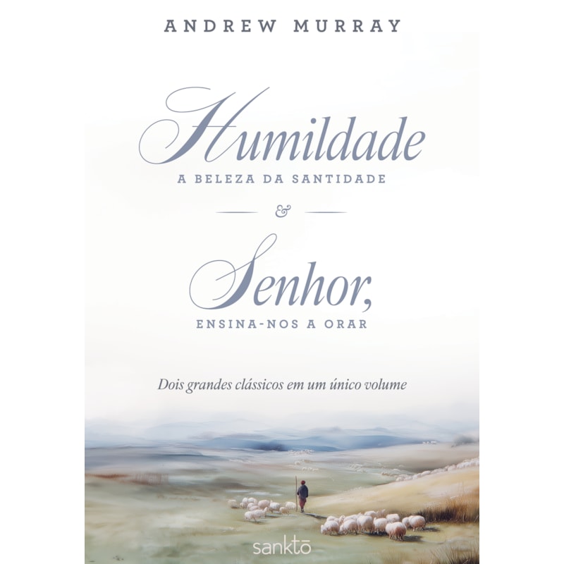 HUMILDADE: A BELEZA DA SANTIDADE & SENHOR, ENSINA-NOS A ORAR