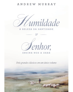 HUMILDADE: A BELEZA DA SANTIDADE & SENHOR, ENSINA-NOS A ORAR